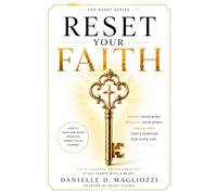 Reset Your Faith: RENEW YOUR MIND. REIGNITE YOUR SPIRIT. REDISCOVER GOD'S PURPOSE FOR YOUR LIFE.
