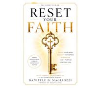 Reset Your Faith: RENEW YOUR MIND. REIGNITE YOUR SPIRIT. REDISCOVER GOD'S PURPOSE FOR YOUR LIFE. (The Reset Your Mindset Collection)