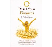Reset Your Finances: A Woman’s Guide to Rebuilding Confidence, Control, and Stability Through a Positive Mindset