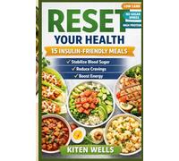 Reset Your Health 15 Insulin-Friendly Meals: Stabilize Blood Sugar, Reduce Cravings & Boost Energy Naturally