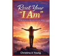 Reset Your "I am": A 28 Day Journey to Reshape and Reclaim your Identity