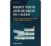 Reset Your Job Search in 7 Days: Choose a Target, Build a Weekly System and Stop Applying at Random (Tesky One: Work)