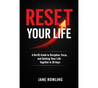 RESET YOUR LIFE: A No-BS Guide to Discipline, Focus, and Getting Your Life Together in 30 Days