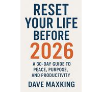 Reset Your Life Before 2026: A 30-Day Guide to Peace, Purpose, and Productivity