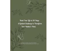 Reset Your Life in 30 Days: A Guided Challenge to Transform Your Habits & Heal: A Self-Guided Journey to Realign, Refocus & Reclaim Your Power