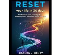 Reset your life in 30 days: A no-nonsense, action-oriented guide to reinventing habits, mindset, and lifestyle in 30 days