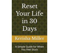 Reset Your Life in 30 Days: A Simple Guide for When You Feel Stuck