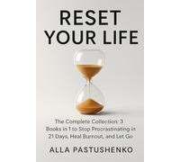 Reset Your Life: The Complete Collection: 3 Books in 1 to Stop Procrastinating 21 Days, Heal Burnout, and Let Go (The Self-Renewal Collection)
