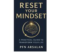 Reset your Mindset: A Practical Guide to Transform Your Life