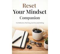 Reset Your Mindset Companion: For Reflection, Planning, and Focused Writing