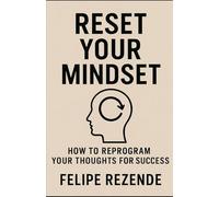 Reset Your Mindset: How to Reprogram Your Thoughts for Success (Power Within: Unlocking Your Potential)