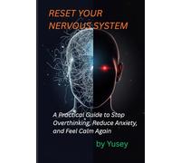 Reset Your Nervous System: A Practical Guide to Stop Overthinking, Reduce Anxiety, and Feel Calm Again