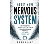RESET YOUR NERVOUS SYSTEM: Break Free from Chronic Stress and Anxiety, Escape Survival Mode, and Finally Feel Safe in Your Own Body