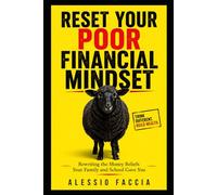 Reset Your Poor Financial Mindset: Rewriting the Money Beliefs Your Family and School Gave You