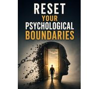 Reset Your Psychological Boundaries: A Deep Psychological Guide to Emotional Boundaries, Self-Respect, Inner Healing, and Lasting Mental Freedom