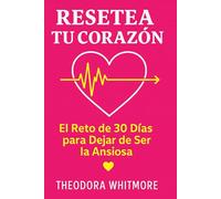 Resetea tu Corazón: El Reto de 30 Días para Dejar de Ser la Ansiosa