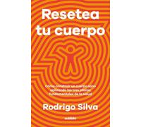 Resetea tu cuerpo: Cómo construir un cuerpo sano aplicando los tres pilares fundamentales de la salud