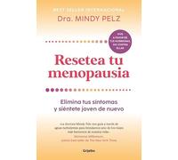 Resetea tu menopausia: Elimina tus síntomas y siéntete joven de nuevo (Bienestar, salud y vida sana)