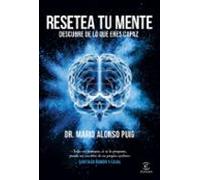 Resetea Tu Mente. Descubre De Lo Que Eres Capaz