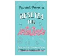 Resetea tus Intestinos - Sana más de 15 Enfermedades y Recupera tus Ganas de Vivir