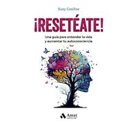 reseteate! - Una Guia Para Entender Tu Vida Y Aumentar La Autoconsciencia: Una guía para entender la vida y aumentar tu autoconsciencia (AUTOAYUDA)