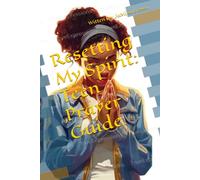 Resetting My Spirit: Teen Prayer Guide