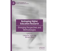 Reshaping Higher Education Research: Emerging Perspectives and Methodologies (Palgrave Studies in Global Higher Education)