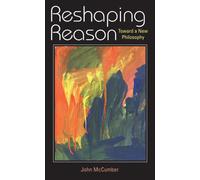 Reshaping Reason: Toward a New Philosophy