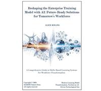 Reshaping the Enterprise Training Model with AI: Future-Ready Solutions for Tomorrow’s Workforce (Unlocking Productivity with AI-Driven Tools)