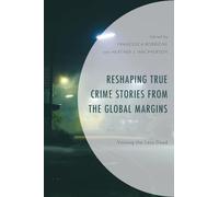 Reshaping True Crime Stories from the Global Margins: Voicing the Less Dead