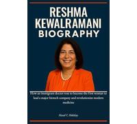 RESHMA KEWALRAMANI: How an immigrant doctor rose to become the first woman to lead a major biotech company and revolutionize modern medicine