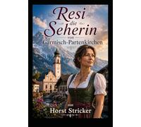 Resi - Die Seherin von Garmisch Partenkirchen: Glaube zwischen Bergen, Zweifel und Gottesnähe