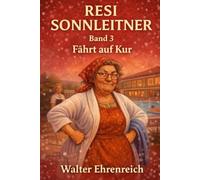 Resi Sonnleitner - fährt auf Kur: Ein humorvoller Roman über eine resolute Frau und das Chaos der guten Absichten (Resi Sonnleitner - Herz unter harter Schale Band 5)