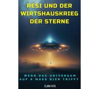 Resi und der Wirtshauskrieg der Sterne: Wenn das Universum auf a Maß Bier trifft (Resis intergalaktische Abenteuer)