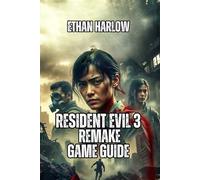 Resident Evil 3 Remake Game Guide: Master Every Encounter, Unlock Every Secret, and Dominate Nightmare Mode: 12 (RESIDENT EVIL COMPLETE MASTERY SERIES)