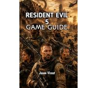 RESIDENT EVIL 5 GAME GUIDE: Master Walkthroughs, Weapons, Boss Strategies, and Mercenaries Mode (Survival Horror Game Guide Collection)