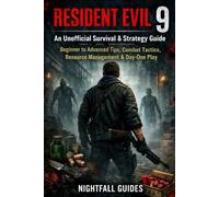 Resident Evil 9: An Unofficial Survival & Strategy Guide: Beginner to Advanced Tips, Combat Tactics, Resource Management & Day-One Play