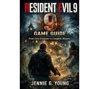 RESIDENT EVIL 9 GAME GUIDE: From First Encounter to Complete Mastery