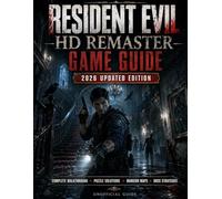 Resident Evil HD Remaster: Game Guide - 2026 Updated Edition Complete Walkthrough, Puzzle Solutions, Mansion Maps, Weapons, Boss Strategies, Hidden Files & Survival Tips