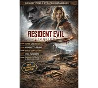 Resident Evil Requiem 2026 KOMPLETTLÖSUNG AND OFFIZEILLE GUIDE: Komplett lösung, Bossstrategien, Tipps und Tricks, Fundorte von Gegenständen, Sammelobjekte und Geheimnisse