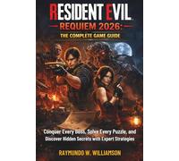 Resident Evil Requiem 2026: The Complete Game Guide: Conquer Every Boss, Solve Every Puzzle, and Discover Hidden Secrets with Expert Strategies