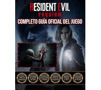 RESIDENT EVIL REQUIEM: COMPLETO GUÍA OFICIAL DEL JUEGO Descubre todos los secretos, vence a todos los enemigos, sobrevive a todos los horrores y domina cada encuentro.