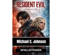 RESIDENT EVIL REQUIEM: DER KOMPLETTE OFFIZIELLE SPIELLEITFADEN