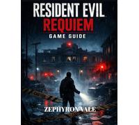 RESIDENT EVIL REQUIEM GAME GUIDE ( WITH GAME IMAGES): The Definitive Raccoon City Walkthrough, Boss Strategies, Weapons, Secrets & True Ending Path