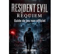 Resident Evil Requiem : Guide de jeu non officiel
