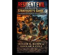 Resident Evil Requiem Strategist’s Guide: A Tactical Handbook for Overcoming Obstacles and Emerging Victorious