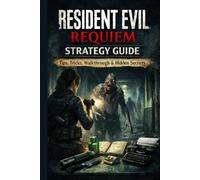 Resident Evil Requiem Strategy Guide: Tips, Tricks, Walkthrough & Hidden Secrets