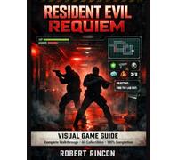 Resident Evil Requiem Visual Game Guide: Complete Walkthrough with All Collectibles, Maps, Files, Mr. Raccoons, Safes, Key items, Trophies & 100% Completion