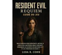 RESIDENT EVIL REQUIM GUIDE DU JEU: Anfänger-Walkthrough, Besiege den Stalker, Master Grace Ashcroft, Schalte Raccoon City Secrets und S-Rank-Strategien frei