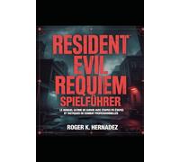 RESIDENT EVIL REQUIM SPIELFÜHRER: Le manuel ultime de survie avec étapes par étapes et tactiques de combat professionnelles